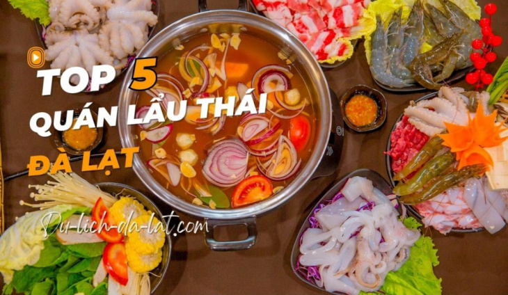 kinh nghiệm, top 5 quán lẩu thái đà lạt ngon rẻ bạn đã thử chưa?