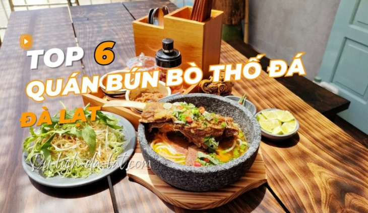 kinh nghiệm, top 6 quán ăn bún bò thố đá đà lạt “ngon nhức nách”